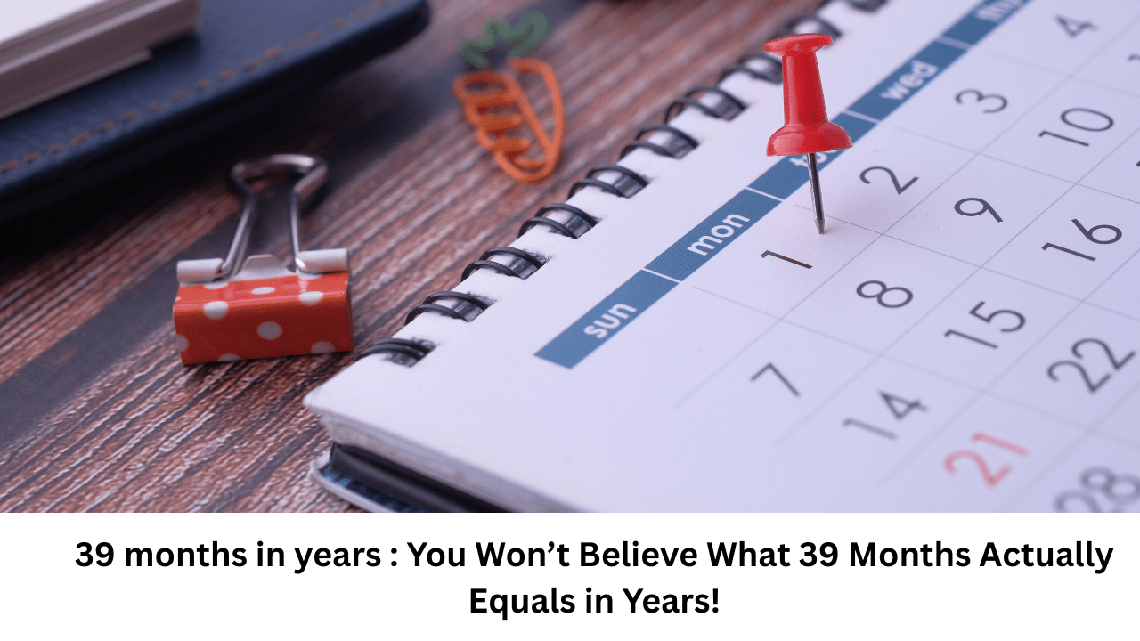 39 months in years : You Won’t Believe What 39 Months Actually Equals in Years!