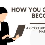 How You Can Become a Good Business Manager?
